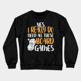 Yes I Really Do Need All These Board Games Funny Dice Games Crewneck Sweatshirt